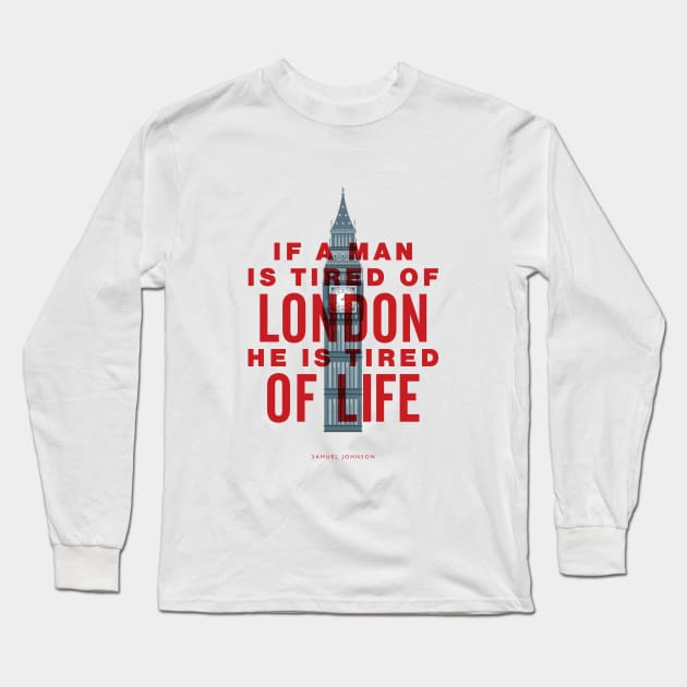 If A Man is Tired of London He is Tired of Life Long Sleeve T-Shirt by MotivatedType